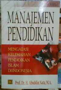 Image of Manajemen Pendidikan: Mengatasi Kelemahan Pendidikan Islam di Indonesia