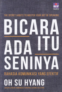 Image of Bicara itu ada seninya : Rahasia komunikasi yang efektif / By Oh Su Hyang ; penerjemah, Asti Ningsih ; penyuting, Yosepha Ary Hascaryani. K