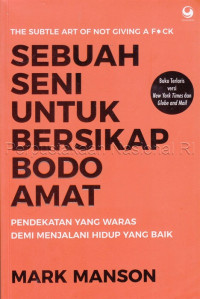 Image of Sebuah seni untuk bersikap bodo amat : pendekatan yang waras demi menjalani hidup yang baik / Mark Manson ; editor, Adinto F. Susanto ; alih bahasa, F. Wicakso