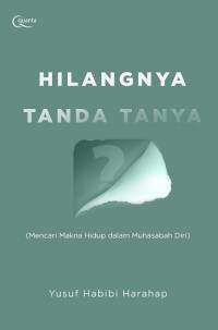 Image of Hilangnya Tanda Tanya (Mencari Makna Hidup dalam Muhasabah Diri)