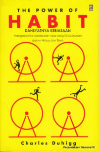 Image of The Power of habit = Dahsyatnya kebiasaan : mengapa kita melakukan apa yang kita lakukan dalam hidup dan bisnis / Charles Duhigg ; penerjemah, Damaring Tyas Wulandari Palar ; penyunting, Andya Primanda