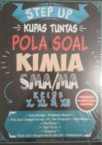 Image of Step Up Kupas Tuntas Pola Soal Kimia SMA/MA Kelas X, XI, XII