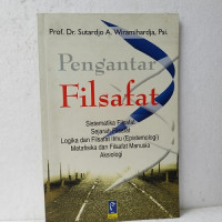 Image of Pengantar Filsafat : Sistematika Filsafat, Sejarah Filsafat, Logika dan Filsafat Ilmu (Epistimologi), Metafisika dan Filsafat Manusia, Aksiologi / Prof. Dr. Sutardjo A. Wiramihardja, Psi