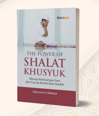 Image of The Power of Shalat Khusyuk : Menuju Ketenangan Jiwa dan Puncak Kenikmatan Ibadah